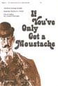 If You've Only Got a Moustache TB choral sheet music cover